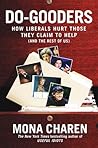 Do-Gooders: How Liberals Hurt Those They Claim to Help (and the Rest of Us)
