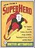 How to be a Superhero