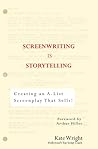 Screenwriting is Storytelling: Creating an A-List Screenplay that Sells! Screenwriting is Storytelling: Creating an A-List Screenplay that Sells!