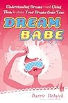 Dreambabe: Understanding Dreams --And Using Them to Make Your Dreams Come True