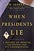 When Presidents Lie: A History of Official Deception and Its Consequences