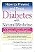 How to Prevent and Treat Diabetes with Natural Medicine: A Natural Arsenal of Diabetes-Fighting Tools for Prevention and Treatment Designed to Boost the Effectiveness of Conventional Therapies