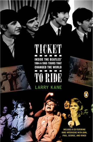 Ticket to Ride: Inside the Beatles' 1964 and 1965 Tours That Changed the World (Paperback)