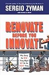 Renovate Before You Innovate: Why Doing the New Thing Might Not Be the Right Thing Renovate Before You Innovate: Why Doing the New Thing Might Not Be the Right Thing