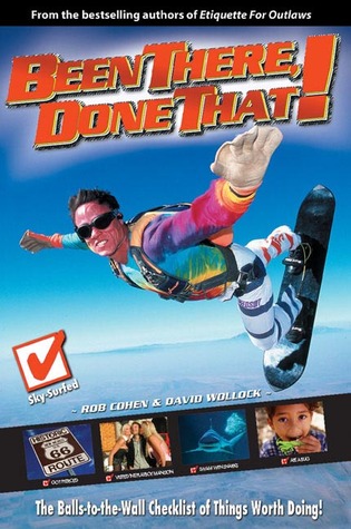 Been There, Done That: The Balls-to-the-Wall Checklist of Things Worth Doing!