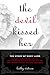 The Devil Kissed Her: The S...