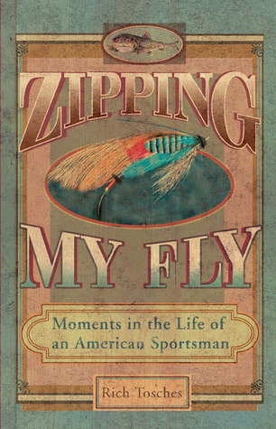 Zipping My Fly: Moments in the Life of an American Sportsman