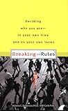 Who Cares What You're Supposed to Do? Breaking the Rules to Get What You Want in Love, Life, and Work