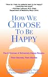 How We Choose to Be Happy by Rick Foster How We Choose to Be Happy by Rick Foster