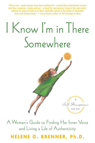 I Know I'm in There Somewhere: A Woman's Guide to Finding Her Inner Voice and Living a Life of Authenticity (Paperback)