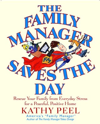The Family Manager Saves the Day: Rescue Your Family from Everyday Stress for a Peaceful, Positive Home (Paperback)
