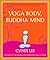 Yoga Body, Buddha Mind: A C...