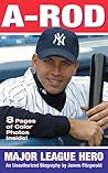 A-Rod: American Hero: An Unauthorized Biography