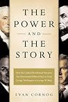 The Power and the Story: How the Crafted Presidential Narrative Has Determined Political Success from George Washington to George W. Bush The Power and the Story: How the Crafted Presidential Narrative Has Determined Political Success from George Washington to George W. Bush
