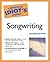 The Complete Idiot's Guide to Songwriting