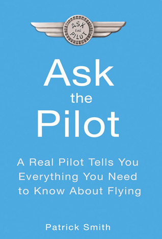 Ask the Pilot: Everything You Need to Know About Air Travel (Paperback)