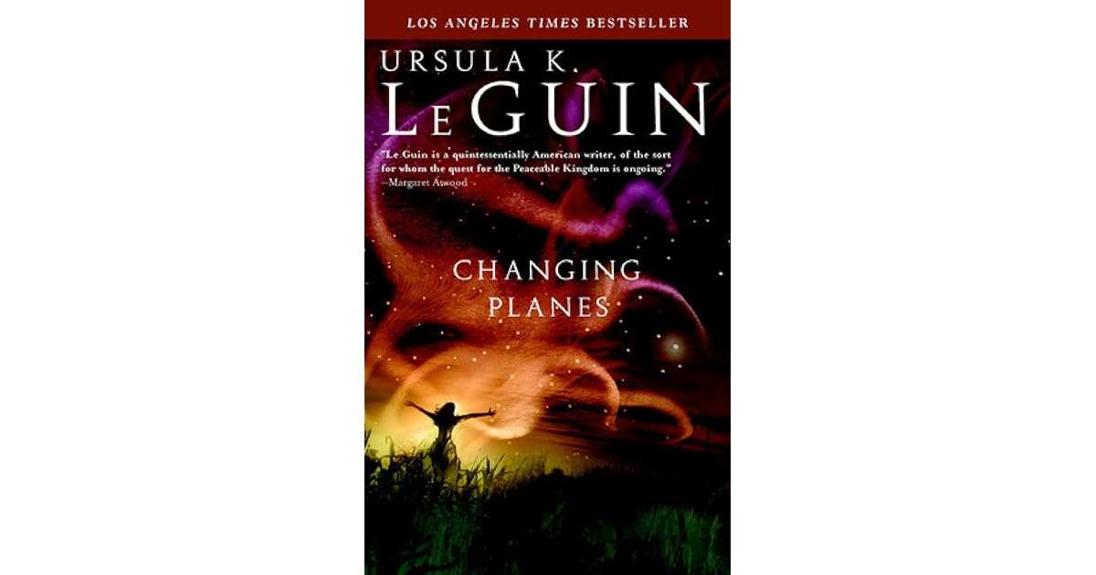 Changing Planes by Ursula K. Le Guin