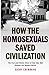 How the Homosexuals Saved Civilization