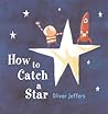 How to Catch a Star by Oliver Jeffers