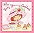Strawberry Shortcake's Berry Yummy Cookbook by Lisa Workman