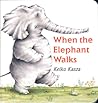 When the Elephant Walks by Keiko Kasza