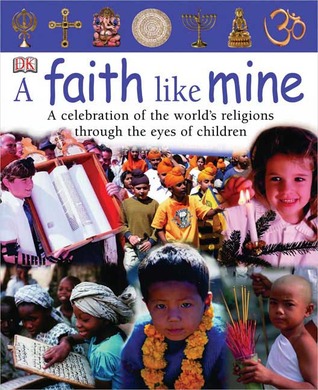 A Faith Like Mine: A Celebration of the World's Religions Through the Eyes of Children