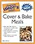 The Complete Idiot's Guide to Cover and Bake Meals