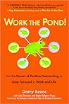 Work the Pond! Use the Power of Positive Networking to Leap Forward in Work and Life