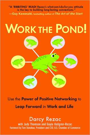 Work the Pond! Use the Power of Positive Networking to Leap Forward in Work and Life (Paperback)