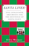 Santa Lives!: Five Conclusive Arguments for the Existence of Santa Claus Santa Lives!: Five Conclusive Arguments for the Existence of Santa Claus