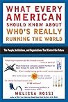 What Every American Should Know About Who's Really Running the World: The People, Institutions, and Organizations That Control Our Future