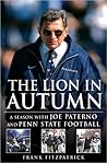 The Lion In Autumn: A Season with Joe Paterno and Penn State Football