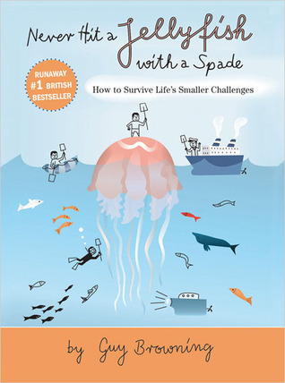 Never Hit a Jellyfish With a Spade: How to Survive Life's Smaller Challenges (Hardcover)