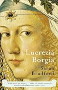 Lucrezia Borgia: Life, Love, and Death in Renaissance Italy