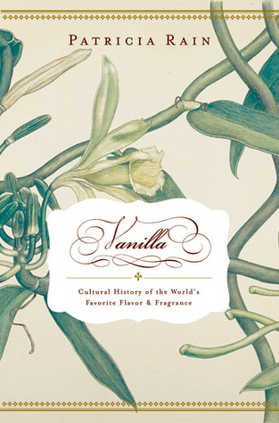 Vanilla: The Cultural History of the World's Favorite Flavor and Fragrance (Hardcover)