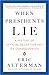 When Presidents Lie by Eric Alterman When Presidents Lie by Eric Alterman
