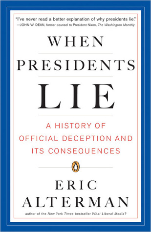 When Presidents Lie: A History of Official Deception and Its Consequences (Paperback)