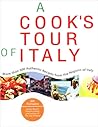 A Cook's Tour of Italy: More than 300 Authentic Recipes from the Regions of Italy A Cook's Tour of Italy: More than 300 Authentic Recipes from the Regions of Italy