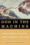 God in the Machine: What Robots Teach Us About Humanity and God