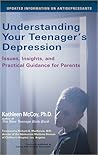 Understanding Your Teenager's Depression: Issues, Insights, and Practical Guidance for Parents