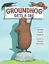 Groundhog Gets a Say by Pamela Curtis Swallow