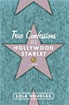 True Confessions of a Hollywood Starlet by Lara Deloza