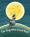 The Dog Who Cried Wolf by Keiko Kasza