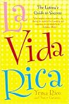 La Vida Rica: The Latina's Guide to Success at Work and in Life La Vida Rica: The Latina's Guide to Success at Work and in Life