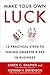 Make Your Own Luck: 12 Practical Steps to Taking Smarter Risks in Business