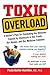 Toxic Overload: A Doctor's Plan for Combating the Illnesses Caused by Chemicals in Our Foods, Our Homes, and Our Medicine Cabinets