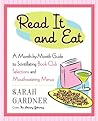 Read It and Eat: A Month-by-Month Guide to Scintillating Book Club Selections and Mouthwatering Menus