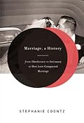 Marriage, a History: From Obedience to Intimacy or How Love Conquered Marriage