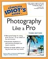 The Complete Idiot's Guide to Photography Like a Pro