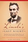 Lincoln's Last Night: Abraham Lincoln, John Wilkes Booth, and the Last Thirty-Six Hours Before the Assassination